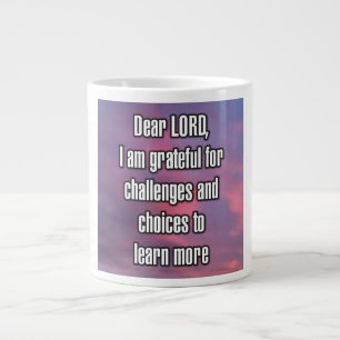 Grande Tasse Cher SEIGNEUR, je suis reconnaissant pour les défi