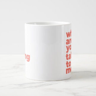 Grande Tasse Classic Mug - Why Are You Talking To Me?