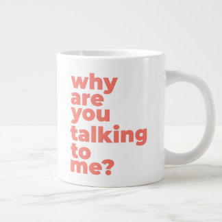 Grande Tasse Classic Mug - Why Are You Talking To Me?
