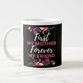 Grande Tasse D'abord ma mère pour toujours mon amie