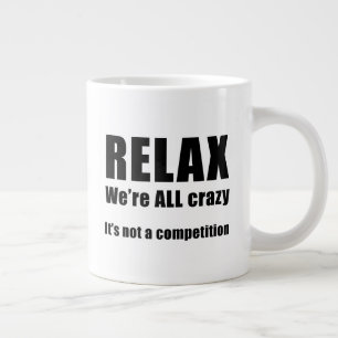 Grande Tasse  Détendez-vous.  Nous sommes tous fous
