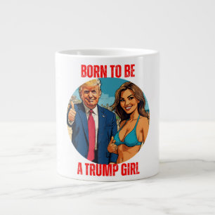 GRANDE TASSE DONALD TRUMP - NÉE POUR ÊTRE UNE FILLE TRUMP