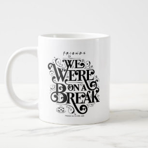 Grande Tasse FRIENDS™   Nous étions en pause