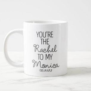 Grande Tasse FRIENDS™  Tu es le Rachel à ma Monica