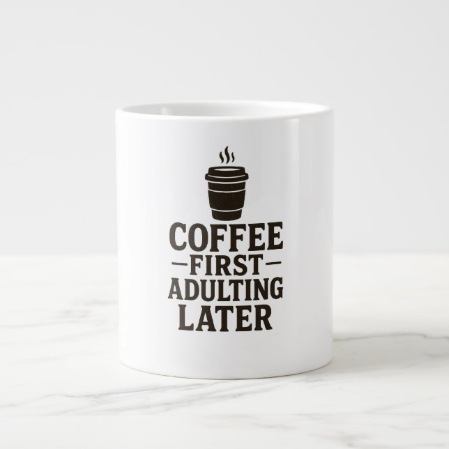 Grande Tasse Idea Coffee First, Adulting Later (Devant)