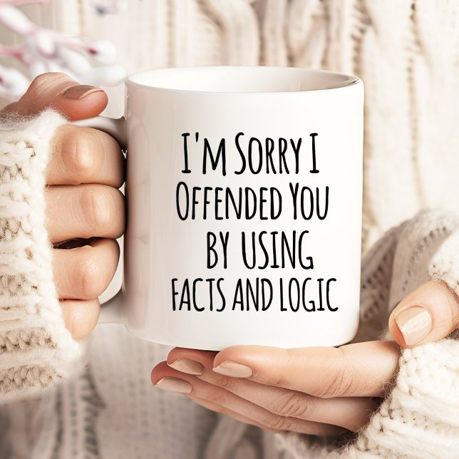 Grande Tasse I'm sorry I offended you using facts & logic Funny (Créateur téléchargé)