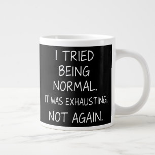 Grande Tasse J'ai essayé d'être normal. C'était épuisant. Pas à