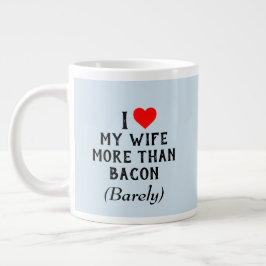 Grande Tasse J'Aime Plus Ma Femme Que La Mug De Bacon (20oz)