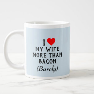 Grande Tasse J'Aime Plus Ma Femme Que La Mug De Bacon (20oz)