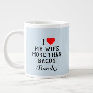 Grande Tasse J'Aime Plus Ma Femme Que La Mug De Bacon (20oz)