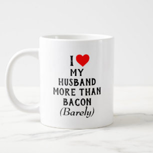 Grande Tasse J'Aime Plus Mon Mari Que La Mug De Bacon (20oz)