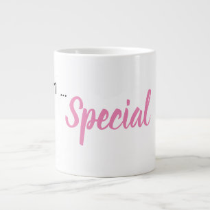 Grande Tasse "Je suis...Spécial" Phrase
