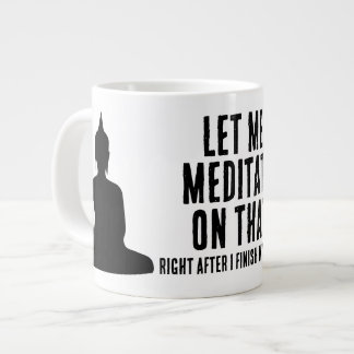 Grande Tasse Let Me Meditate On That After Coffee Buddhist