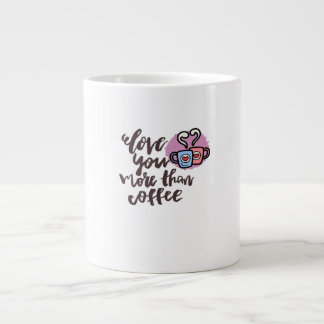 Grande Tasse Love You More Than Coffee Cute Romantic Style 