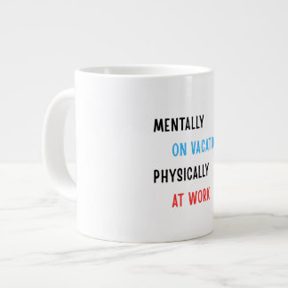 Grande Tasse Mentalement en vacances, physiquement au travail –