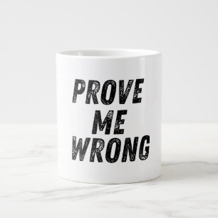 Grande Tasse Prouvez-moi que vous avez tort Mug   Typographie G