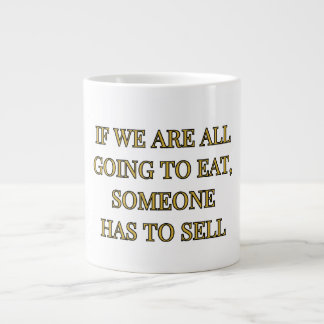 Grande Tasse Si nous allons tous manger, quelqu'un doit vendre