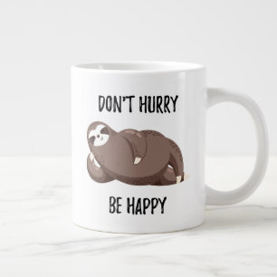 Grande Tasse Sloth dit : Ne vous dépêchez pas d'être heureu
