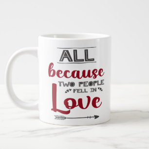 Grande Tasse Tout ça parce que deux personnes sont tombées amou