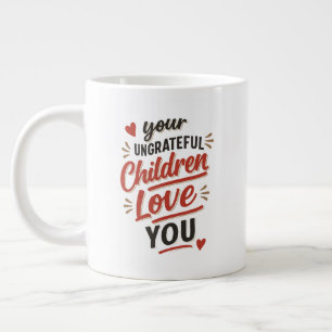 Grande Tasse Vos enfants ingrats vous aiment Fête des mères