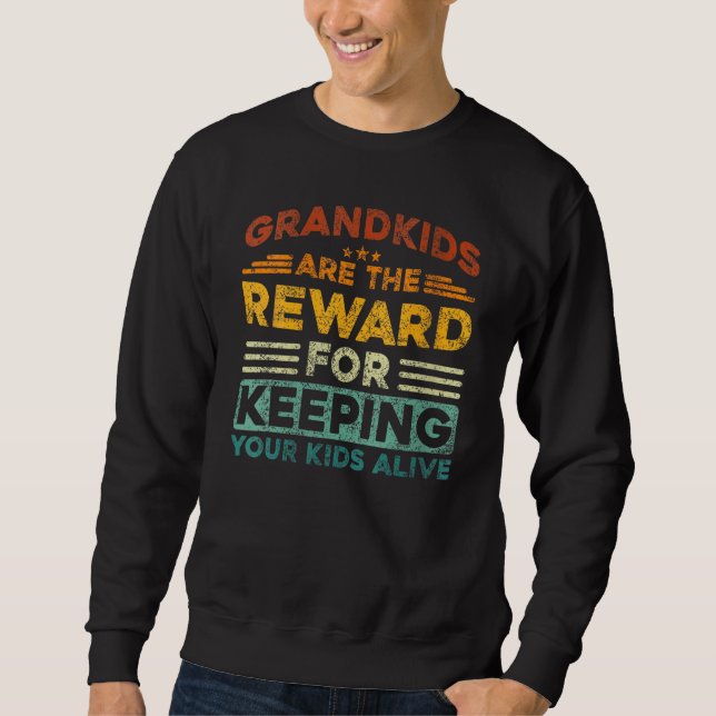 Grandkids Are The Reward For Keeping Your Kids Ali Sweatshirt (Vorderseite)
