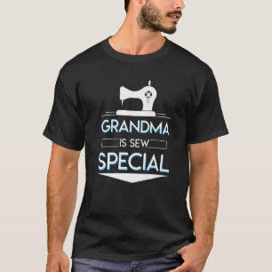 Grandma Is Sew Special Sewing Grandma Saying Cute T-Shirt