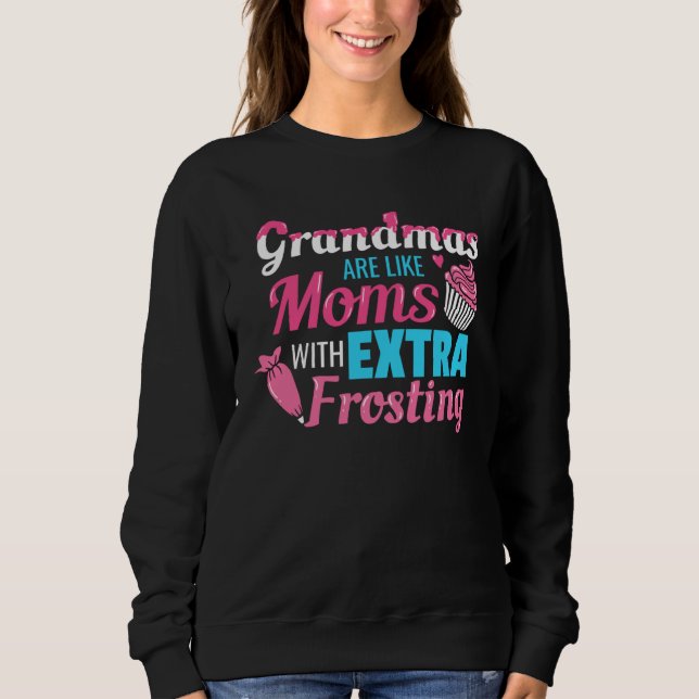 Grandmas Are Like Moms With Extra Frosting Grandmo Sweatshirt (Vorderseite)