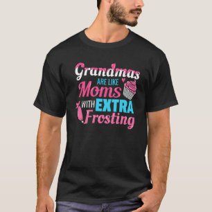 Grandmas Are Like Moms With Extra Frosting Grandmo T-Shirt