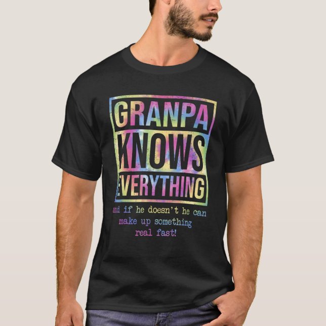 Grandpa Knows Everything If He Doesn t He Can Make T-Shirt (Vorderseite)