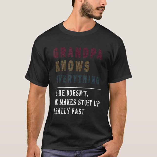 Grandpa Knows Everything If He Doesn t  Pun T-Shirt (Vorderseite)