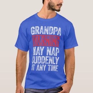 Grandpa Warning May Nap Suddenly at Anyime Men Pap T-Shirt
