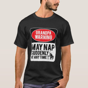 GrandPa Warnung kann zu jeder Zeit plötzlich Nicke T-Shirt