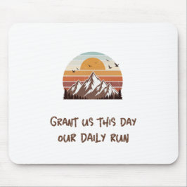 Grant us this day our daily run mousepad
