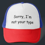 Graphic Design Humor Sorry I'm not your type Truckerkappe<br><div class="desc">Sorry I'm not your type comic sans joke</div>
