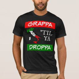 Grappa Til Ya Droppa Italienische Flag Karte T-Shirt