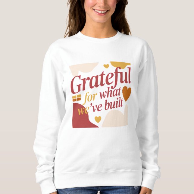 Grateful for What We’ve Built - Valentine's Gift Sweatshirt (Vorderseite)
