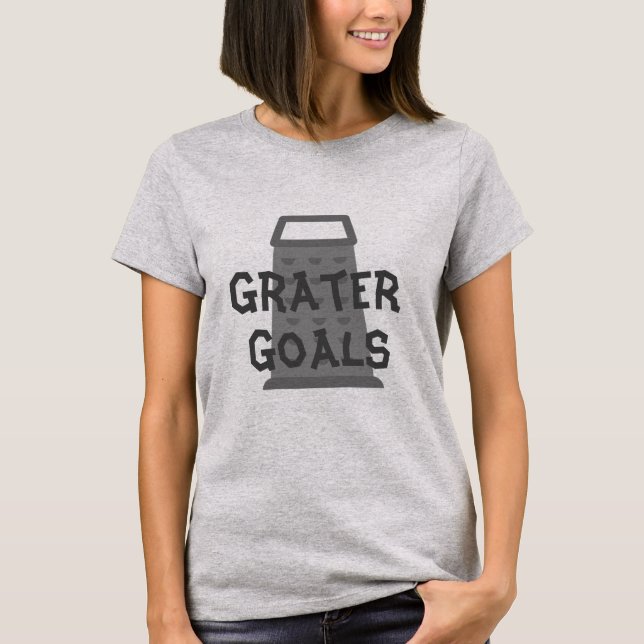 Grater Goals T - Shirt (Vorderseite)