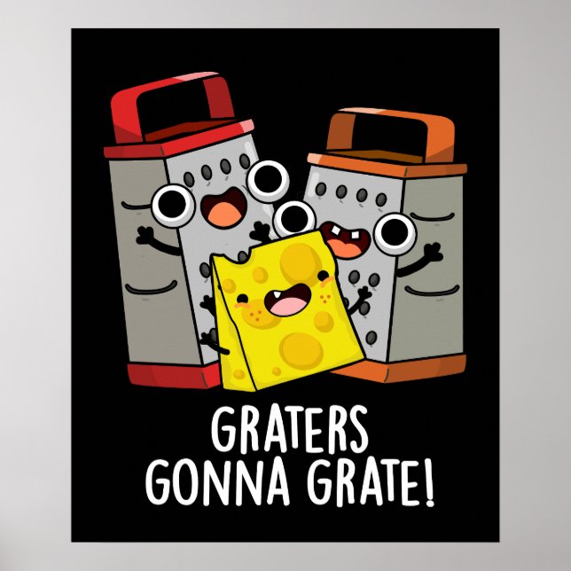 Graters Gonna Grate Funny Chee Pun Dark BG Poster (Vorne)