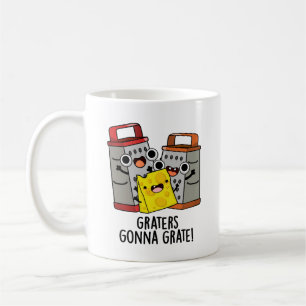 Graters Gonna Grate Funny Cheese Puff Kaffeetasse