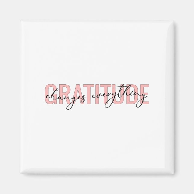 Gratitude Changes Everything Motivational Sitive M Magnet (Vorne)
