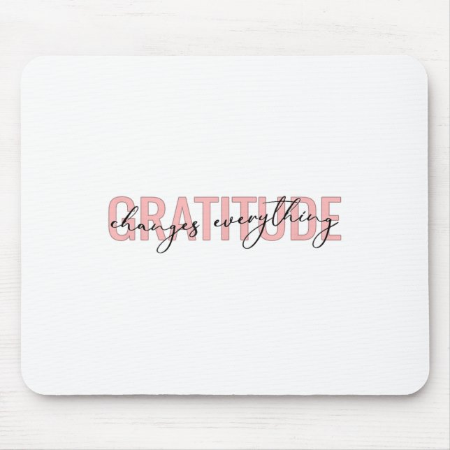 Gratitude Changes Everything Motivational Sitive M Mousepad (Vorne)