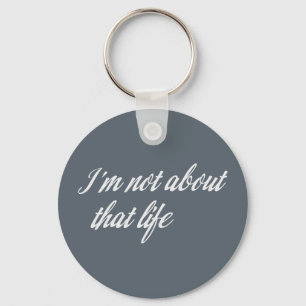 Graue, ich bin nicht über dieses Leben Schlüsselanhänger