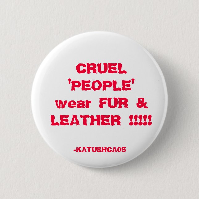 GRAUSAME "LEUTE" tragen PELZ u. LEDER!!!!! , - Button (Vorderseite)