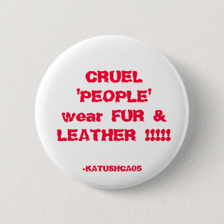 GRAUSAME "LEUTE" tragen PELZ u. LEDER!!!!! , - Button