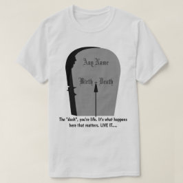 Gravestone, das Dash-Leben bis zu seinem vollsten  T-Shirt