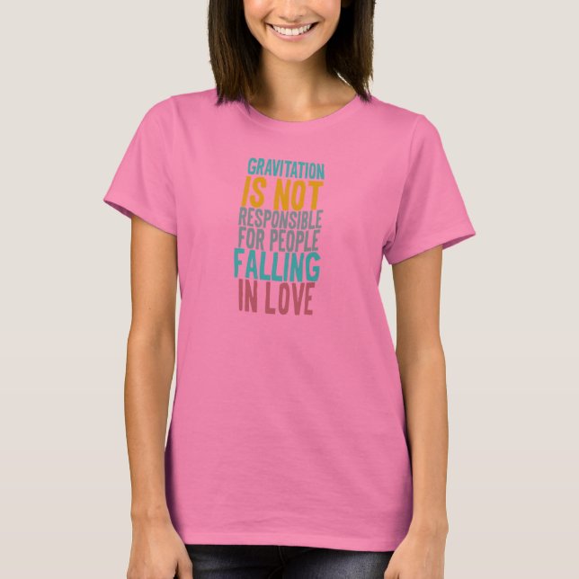 Gravitation ist nicht verantwortlich für Personen, T-Shirt (Vorderseite)