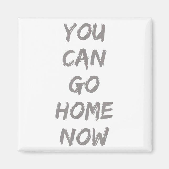Gravity Apparel _ You Can Go Home Now _ Uni-adults Magnet (Vorne)