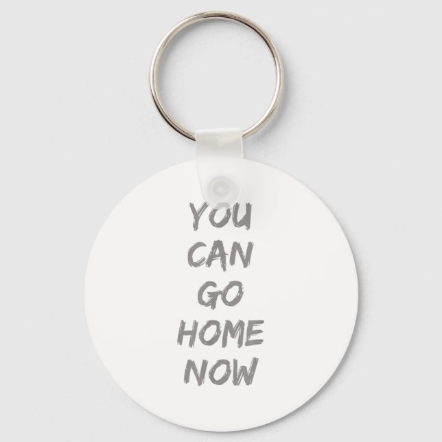 Gravity Apparel _ You Can Go Home Now _ Uni-adults Schlüsselanhänger (Vorderseite)