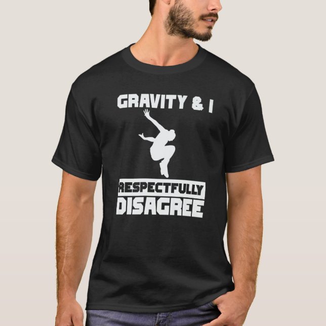 Gravity & I respectfully disagree Parkour Traceur  T-Shirt (Vorderseite)