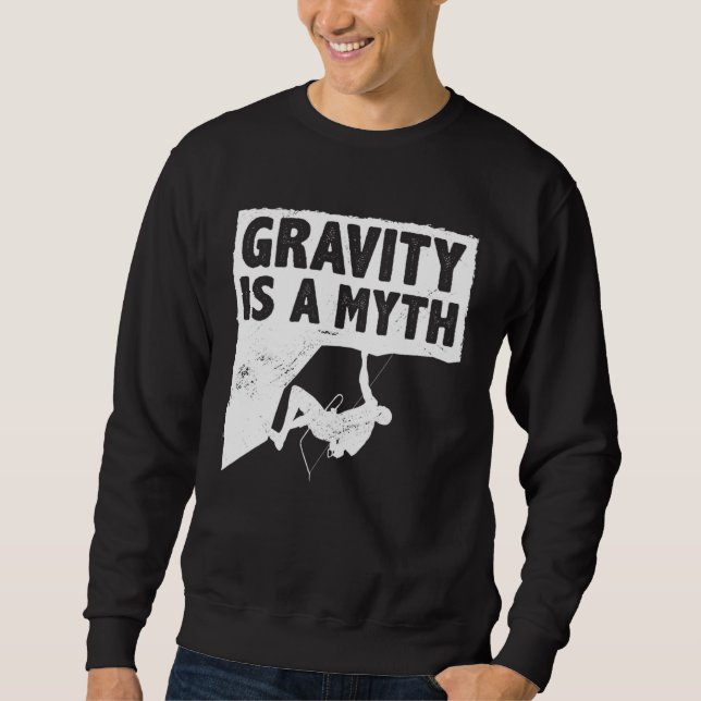Gravity Is A Myth Rock Climbing Bouldering Climber Sweatshirt (Vorderseite)